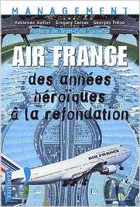 Air France: Des années héroïques à la refondation, 2001, Fabienne Autier, Grégory Corcos, Georges Trépo